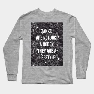 Tanks are not just a hobby, they are a lifestyle Long Sleeve T-Shirt